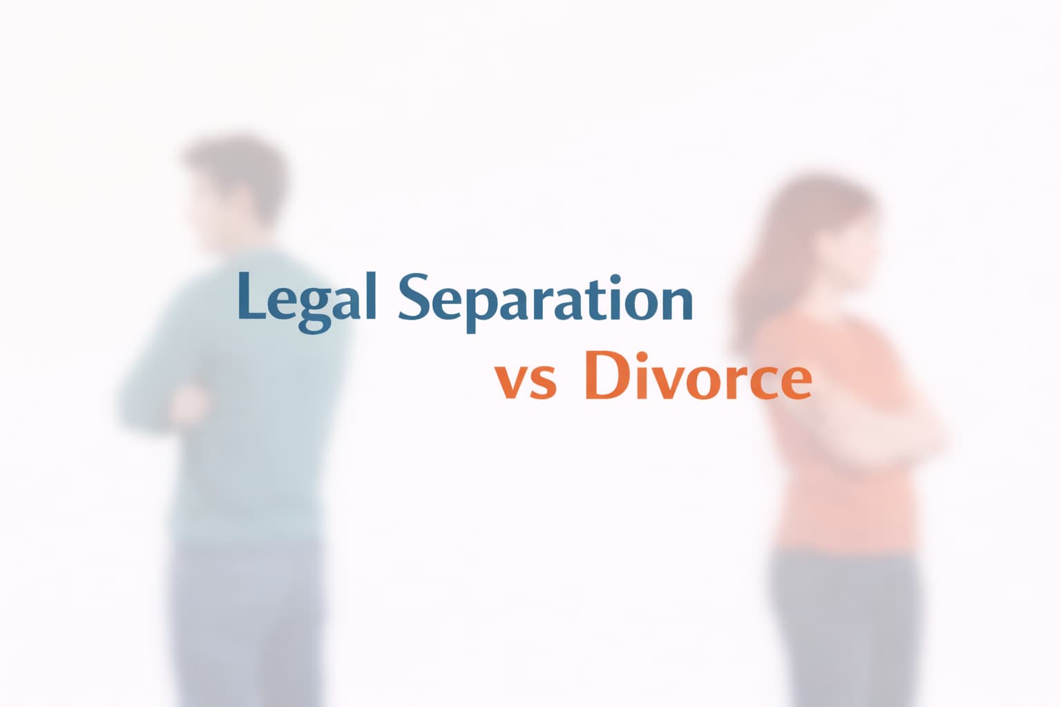 Legal separation vs divorce comparison graphic with a blurred separating couple in the background, illustrating the difference between separation and divorce.